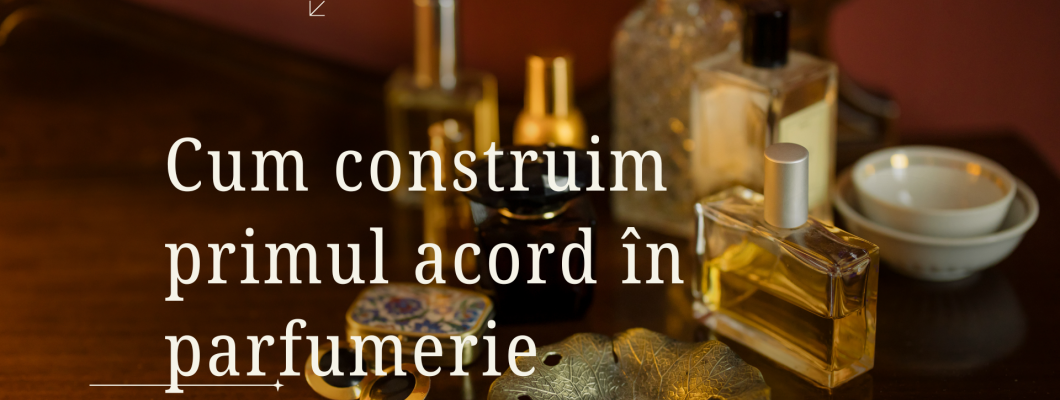 Cum construim primul acord în parfumerie