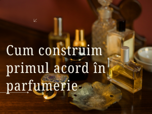 Cum construim primul acord în parfumerie
