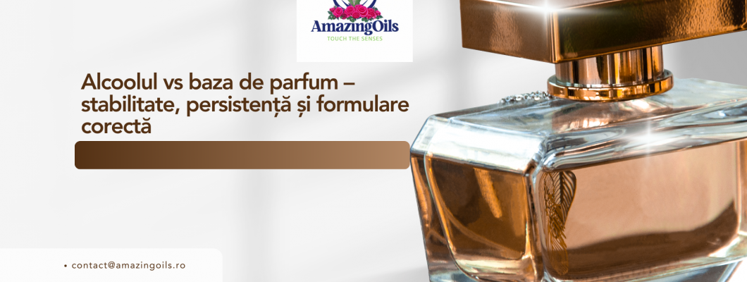 Alcoolul vs baza de parfum – stabilitate, persistență și formulare corectă
